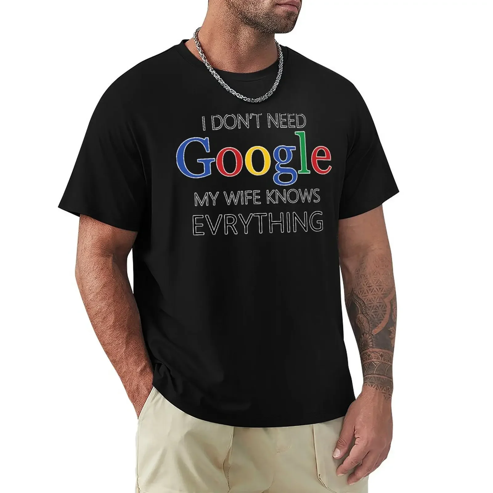 

I Don't Need Google, My wife Knows Everything | Funny husband Joke T-Shirt summer tops blanks big and tall t shirts for men