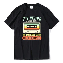 Cotton Mens Top It's Weird Being The Same Age As Old People Graphic T Shirt Girl Oversized Vintage T Shirt Casual Streetwear
Cotton Mens Top It's Weird Being The Same Age As Old People Graphic T Shirt Girl Oversized Vintage T Shirt Casual Streetwear