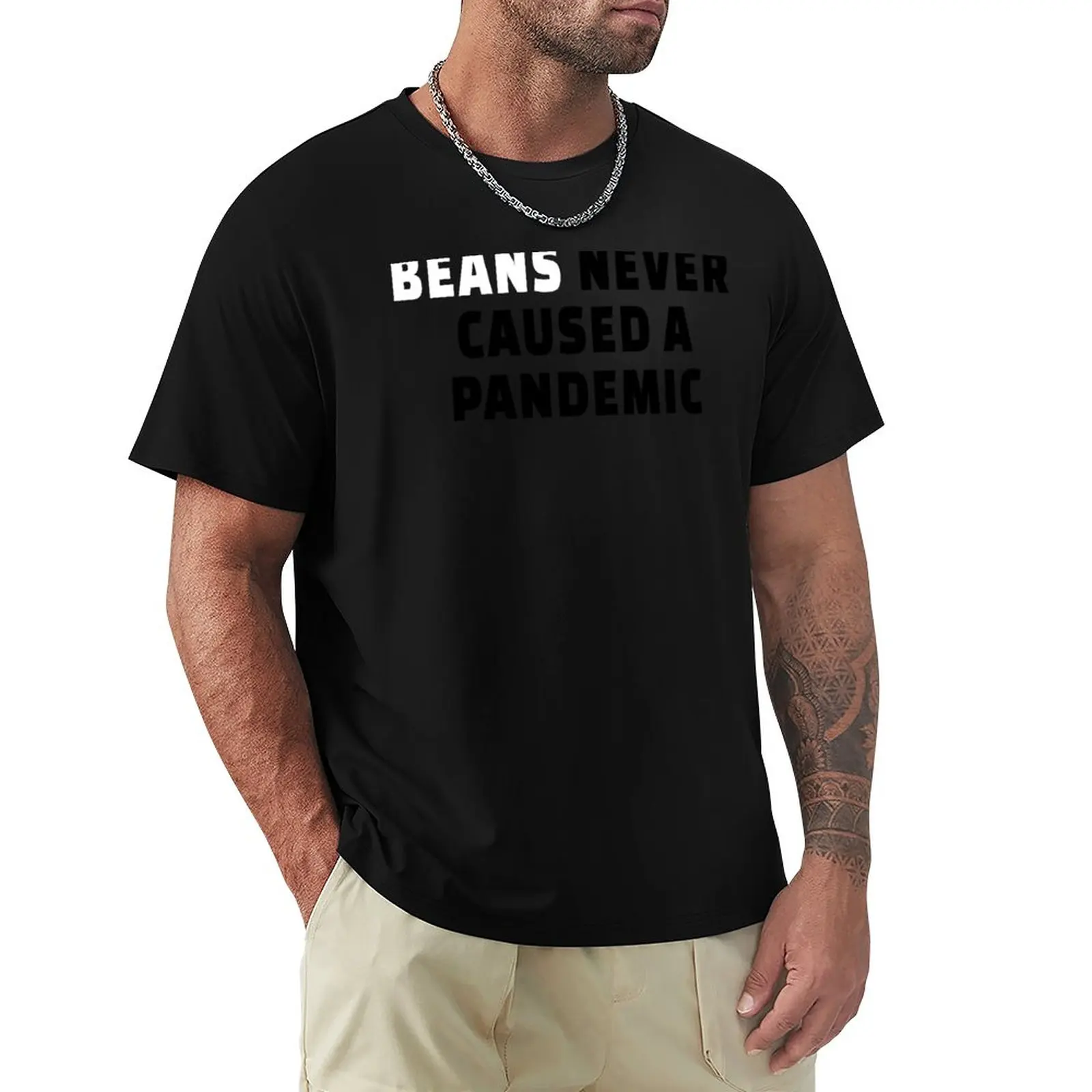 Beans never caused a pandemic, eat vegan foods T-Shirt oversized boys whites T-shirt men
Beans never caused a pandemic, eat vegan foods T-Shirt oversized boys whites T-shirt men
