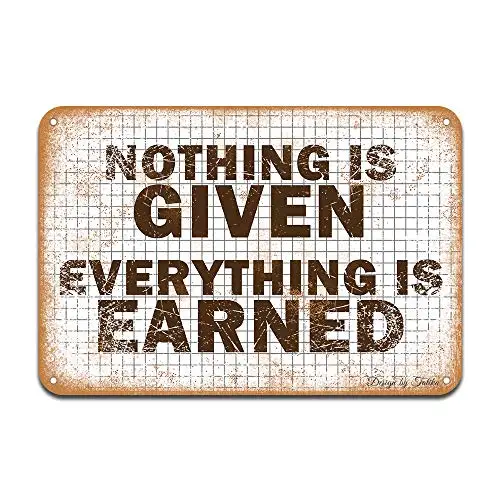 Nothing is Given Everything is Earned Iron Poster Painting Tin Sign Vintage Wall Decor for Cafe Bar Pub Home Beer Decoration Cra
Nothing is Given Everything is Earned Iron Poster Painting Tin Sign Vintage Wall Decor for Cafe Bar Pub Home Beer Decoration Cra