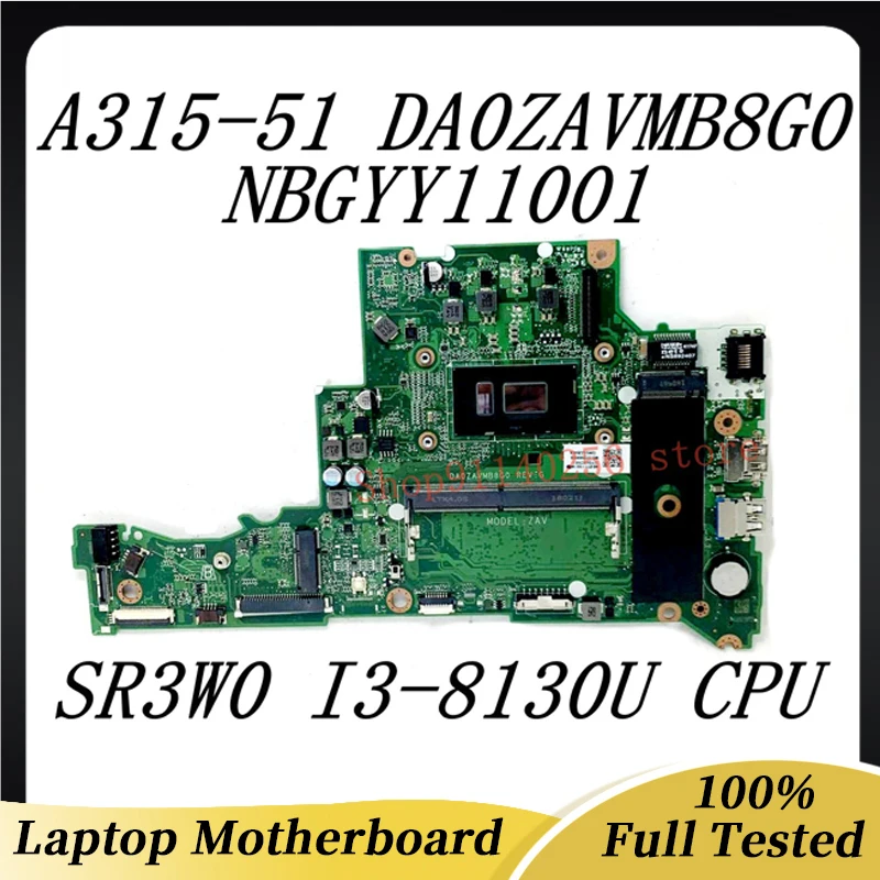 Mainboard DA0ZAVMB8G0 For ACER Aspire 3 A315-51 A315-51G Laptop Motherboard NBGYY11001 W/ SR3W0 I3-8130U CPU 4GB DDR4 100%Tested
Mainboard DA0ZAVMB8G0 For ACER Aspire 3 A315-51 A315-51G Laptop Motherboard NBGYY11001 W/ SR3W0 I3-8130U CPU 4GB DDR4 100%Tested