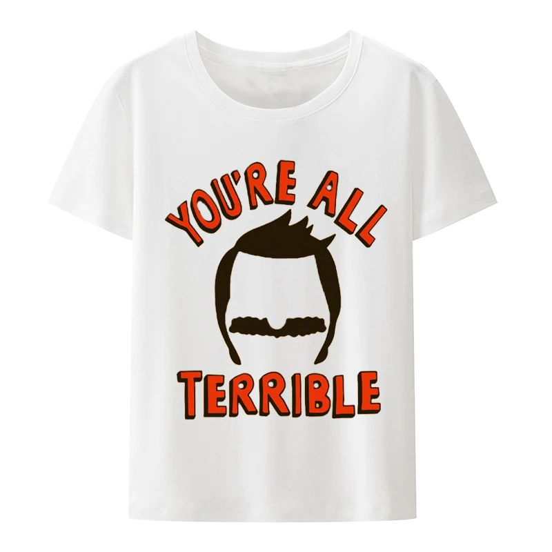 You're All Terrible T Shirt Bobs Lovers Burgers Fan Movie Tee Men Women Summer Short-sleev Breathable Graphic Fashion Casual
You're All Terrible T Shirt Bobs Lovers Burgers Fan Movie Tee Men Women Summer Short-sleev Breathable Graphic Fashion Casual