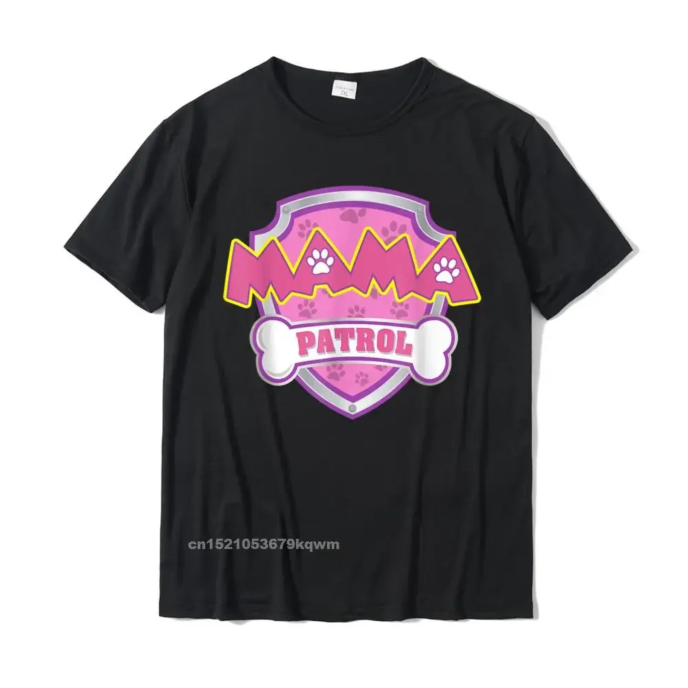 

A1844 Funny Mama Patrol - Dog Mom Dad For Men Women T-Shirt Fashionable Custom Top T-Shirts Cotton T Shirt For Men Street
