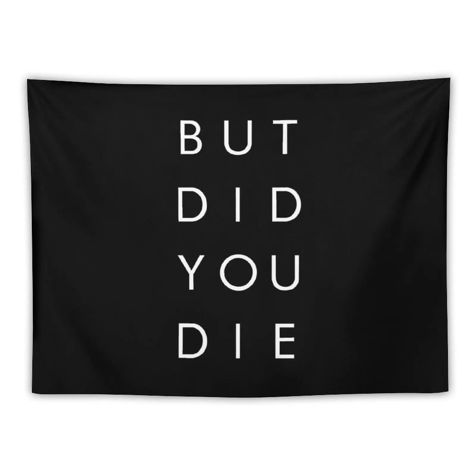 

But Did You Die - Funny Shirt Tapestry Home And Comfort Decor Decoration For Bedroom Room Decoration Korean Style Tapestry