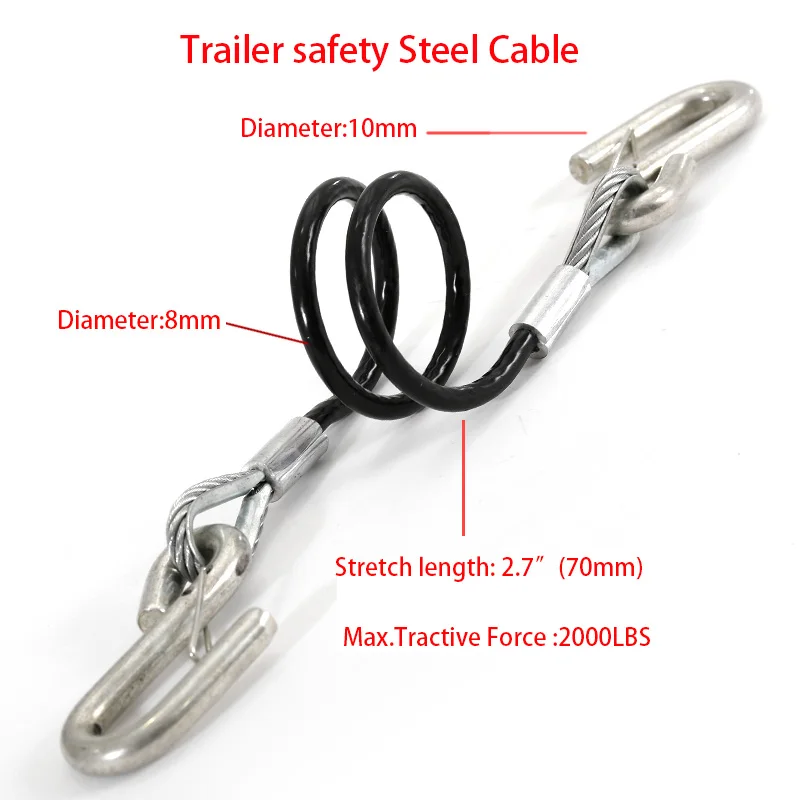 Trailer Safety Steel Cables of Tractive Force Up To 2000LBS With Two S-type Hooks Steel Wire Rope of 70MM Stretched Length
Trailer Safety Steel Cables of Tractive Force Up To 2000LBS With Two S-type Hooks Steel Wire Rope of 70MM Stretched Length