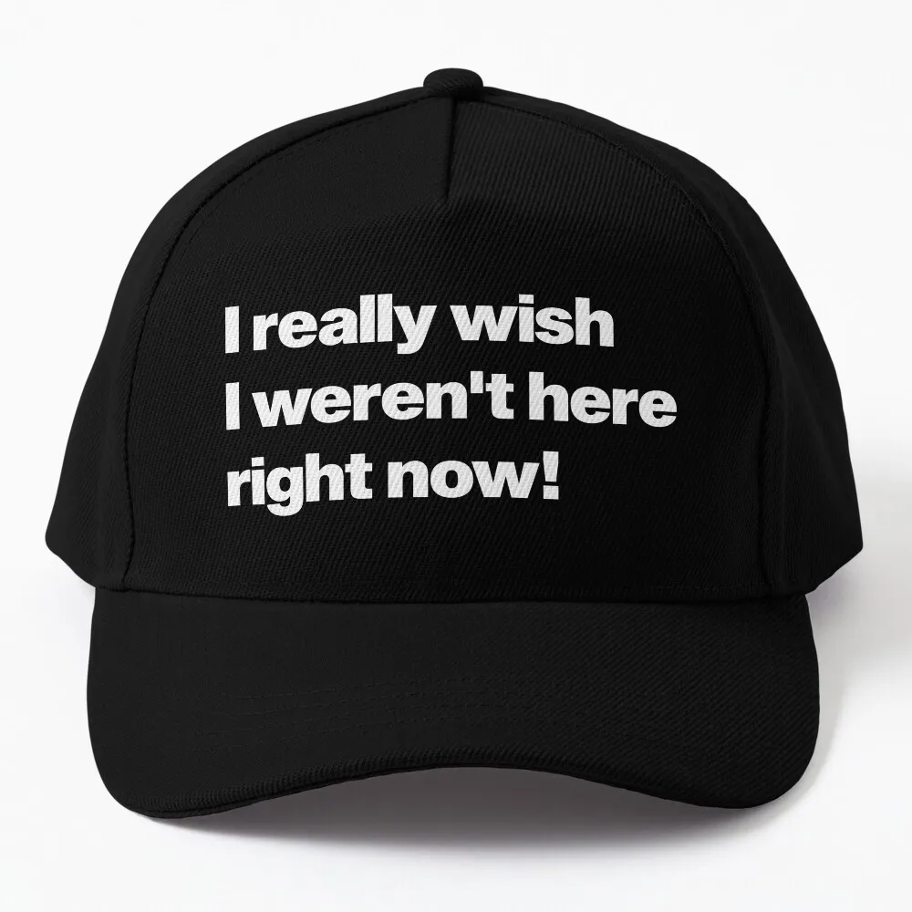 

I Really Wish I Werent Here Right Now Baseball Cap Hood Anime Kids Hat Horse Hat Brand Man Caps Hat For Girls Men's