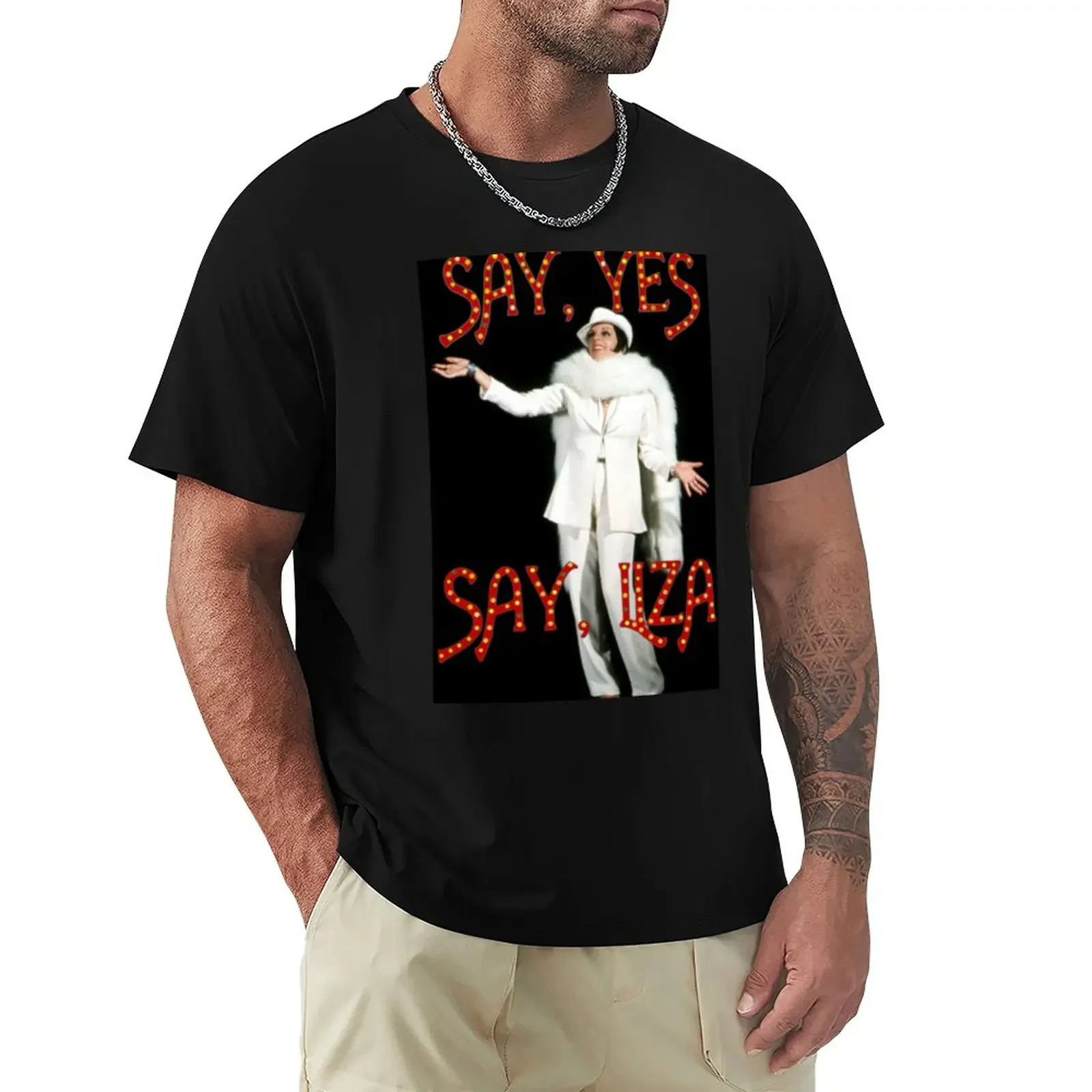 

Say, Yes Say Liza T-Shirt shirts graphic tees customs graphics blanks oversized t shirts for men