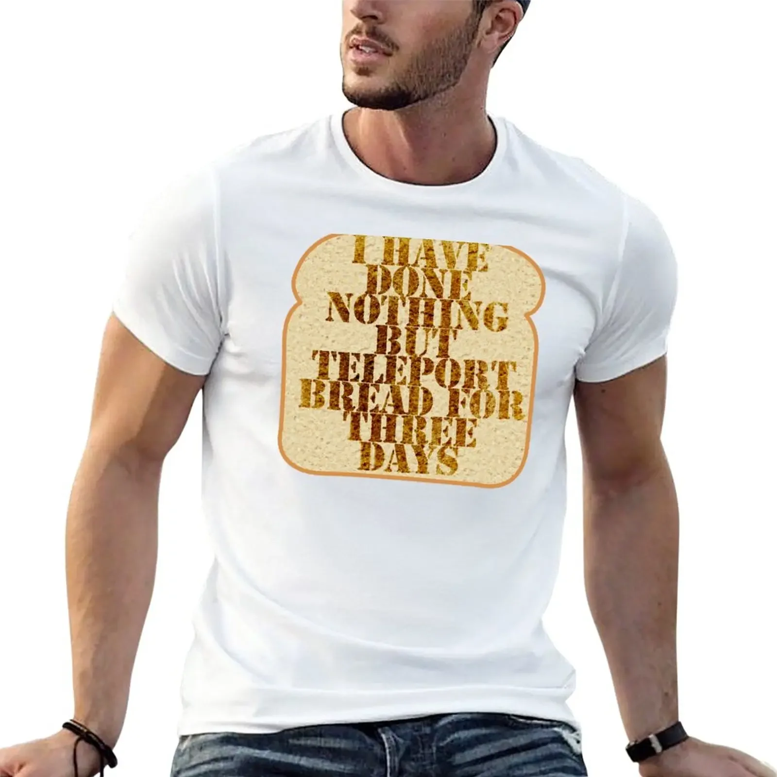 

I have done nothing but Teleport Bread for three days. T-Shirt shirts graphic tees plain summer top men t shirt