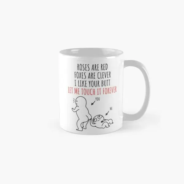 

I Like Your Butt Let Me Touch It Forever Mug Drinkware Coffee Printed Handle Round Gifts Cup Picture Design Tea Photo Image