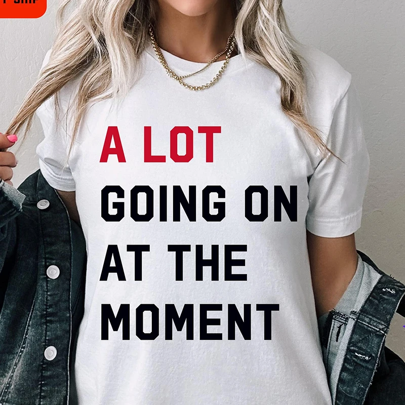 

A Lot Going on At The Moment Women T Shirts Cotton Fans Gift Music Lover Concert T-shirt Female Tshirt Dropshipping