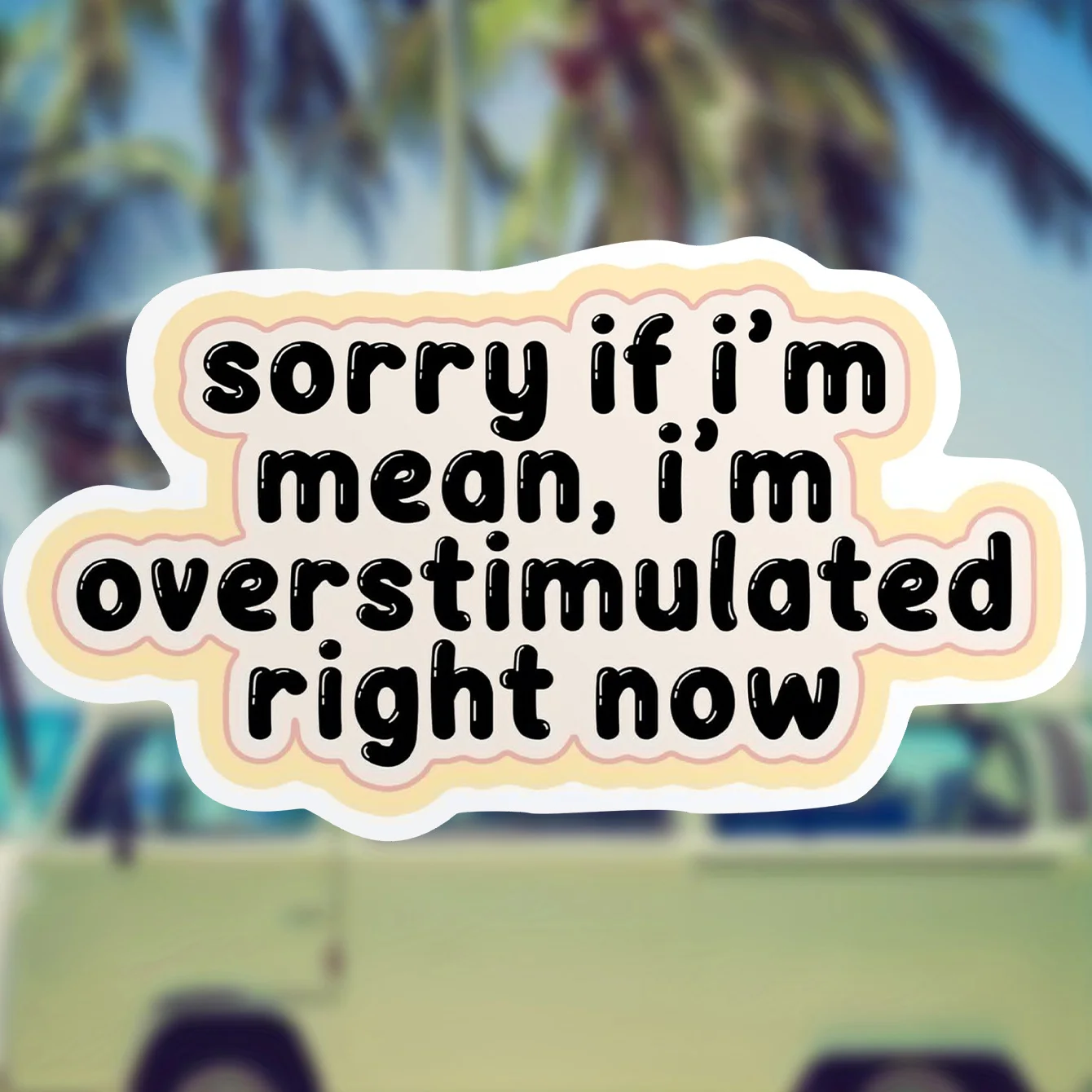 Sorry If Im Mean Im Overstimulated Right Now Sticker Self Love Mental Health Die-Cut Vinyl Stickers For Water Bottle Laptop
Sorry If Im Mean Im Overstimulated Right Now Sticker Self Love Mental Health Die-Cut Vinyl Stickers For Water Bottle Laptop
