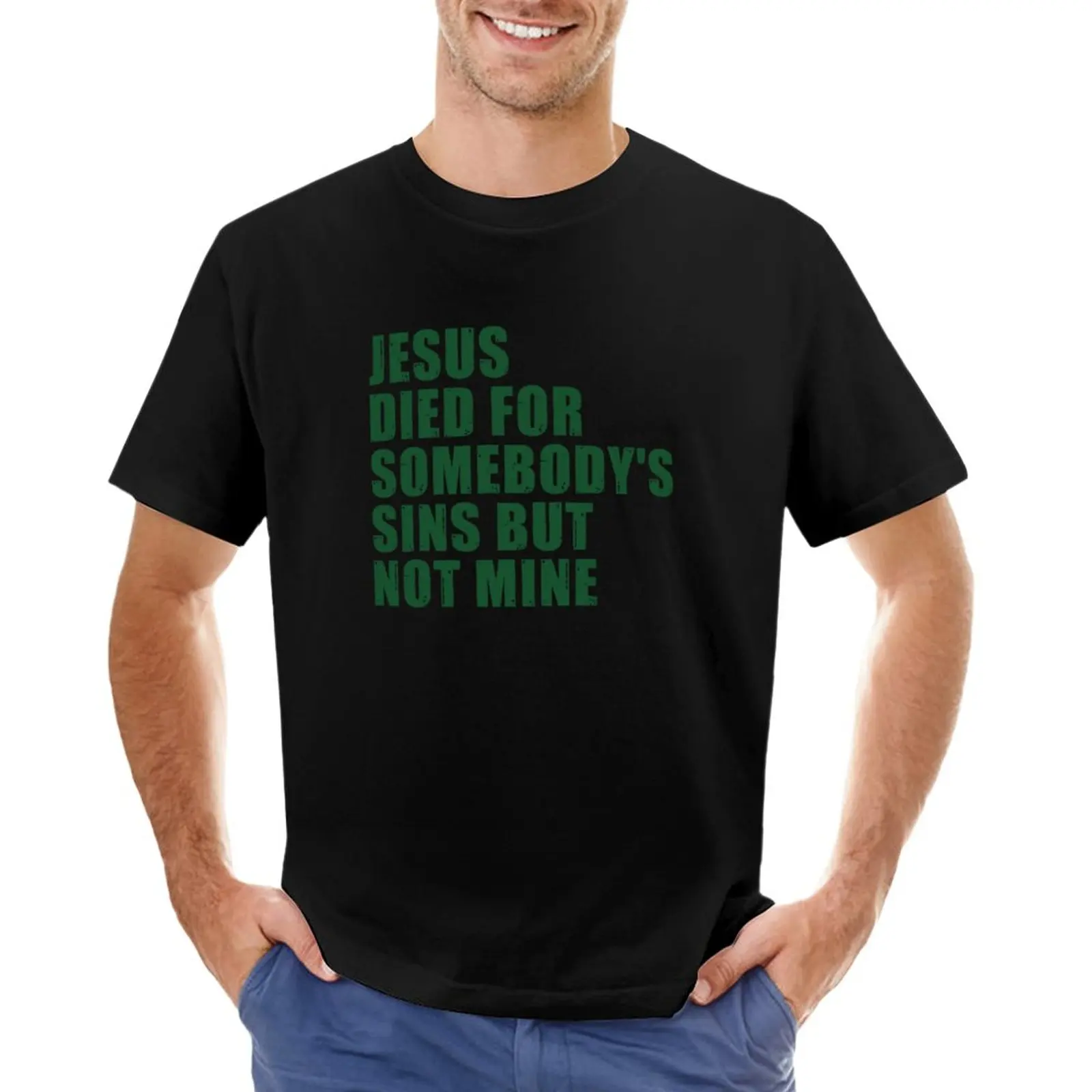 

Jesus Died For Somebody's Sins But Not Mine T-Shirt Aesthetic clothing Tee shirt vintage t shirt mens cotton t shirts