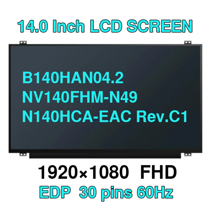 

14.0" IPS FHD NV140FHM-N49 Fit B140HAN04.2 N140HCA-EAC Rev.C1 Laptop LCD Screen 1920*1080 eDP 30Pins Narrow Bezel Display Panel