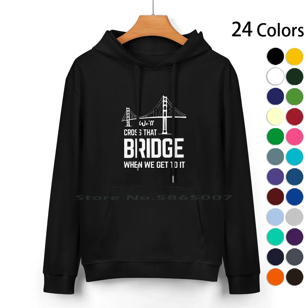 

We'll Cross That Bridge When We Get To It Sticker Shirts Pure Cotton Hoodie Sweater 24 Colors Well Cross That Bridge When We