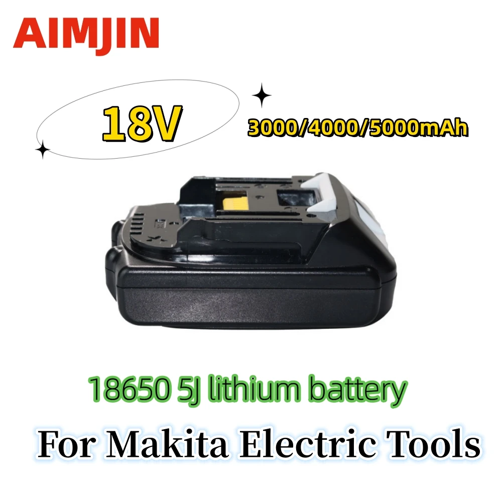 

18V 3000/4000/5000mAh 18650 5J Lithium-ion Battery Suitable For Makita 18V Electric Tools