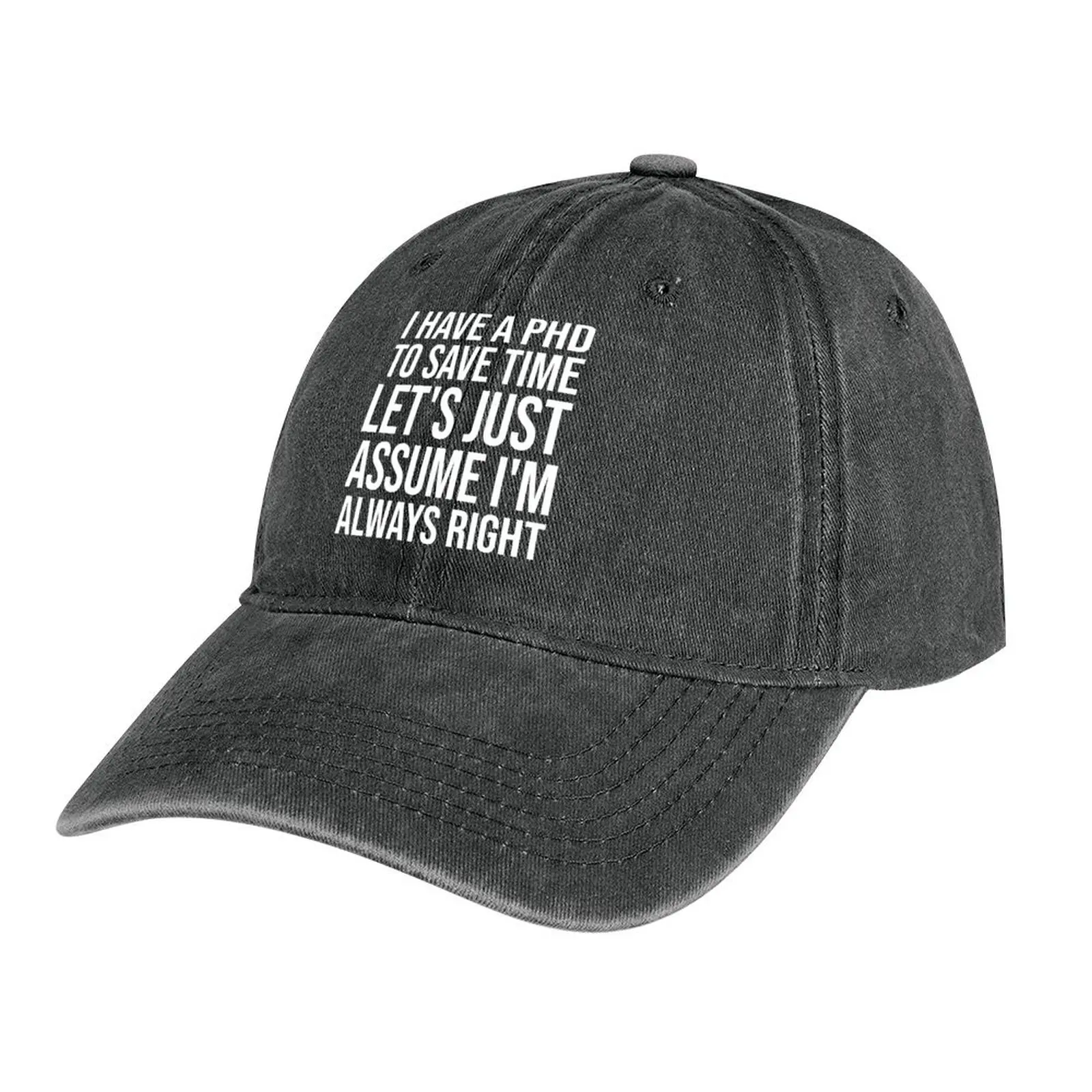 

Copy of I Have A PhD To Save Time Let's Just Assume I'm Always Right Cowboy Hat Beach hard hat Caps Male Women's