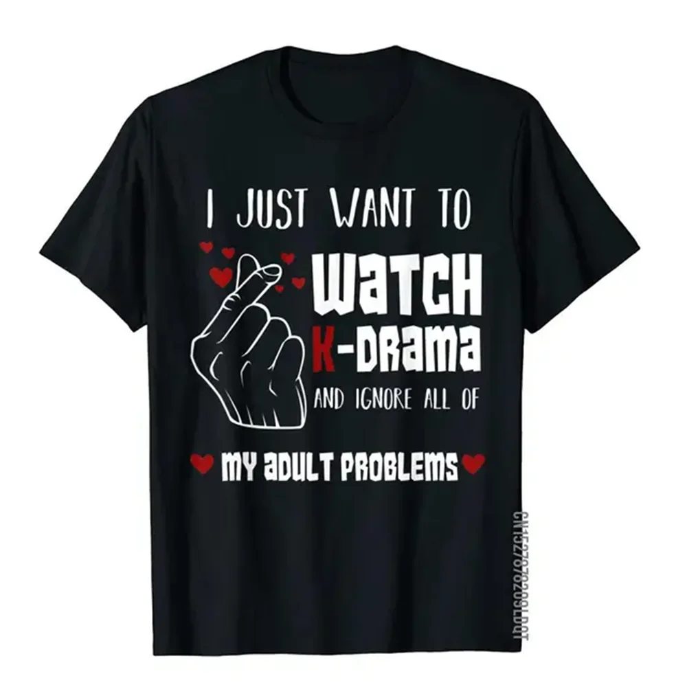 

I Just Want To Watch K-Drama Funny Korea Lover T Shirts 2023 Prevailing Cotton Preppy Style Classic Mens Tops Tees