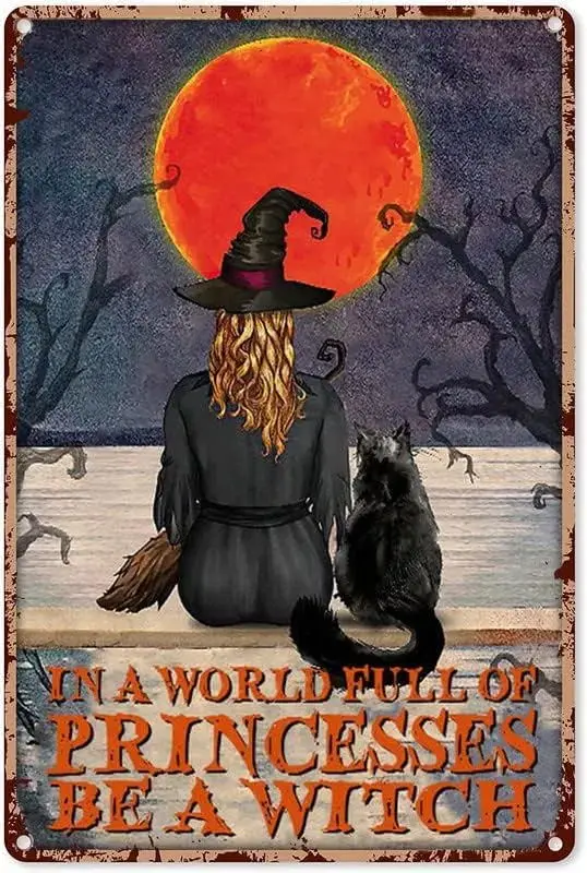 

Halloween Witch and The Black Cat in A World Full of Princesses Be A Witch Wall Sign Funny Metal Tin Sign Home Vintage