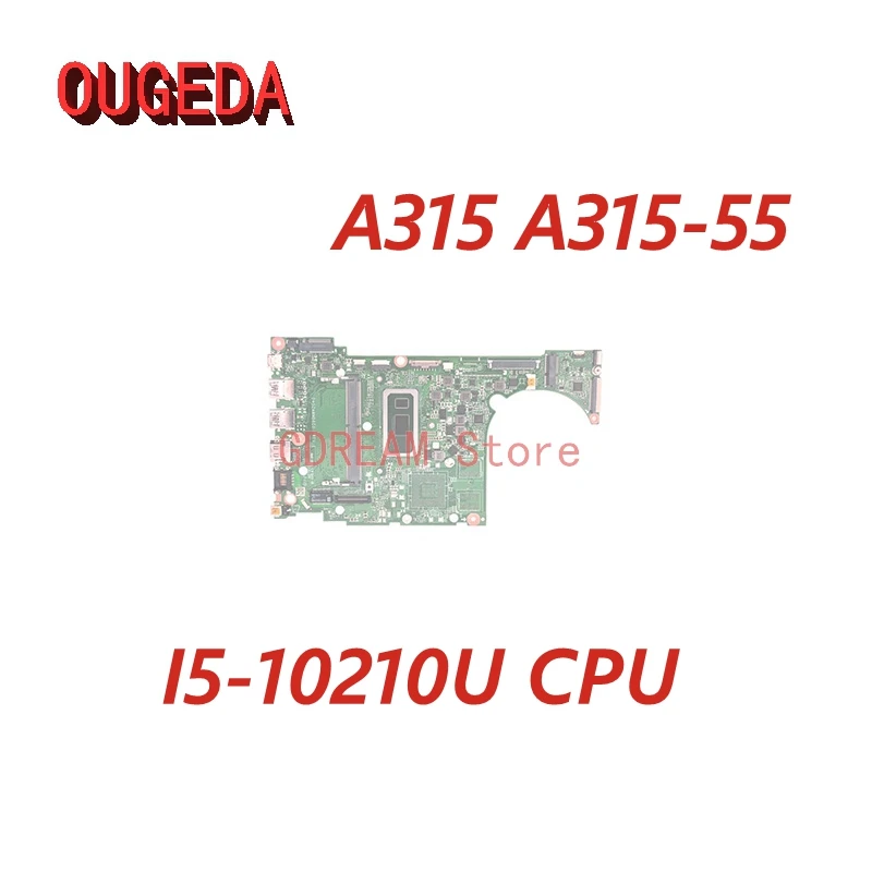 

OUGEDA NBHNA11002 NBHN111005 NB.HN111.005 DA0ZAWMB8G0 For ACER Aspire 3 A315 A315-55 PC Motherboard With I5-10210U CPU DDR4