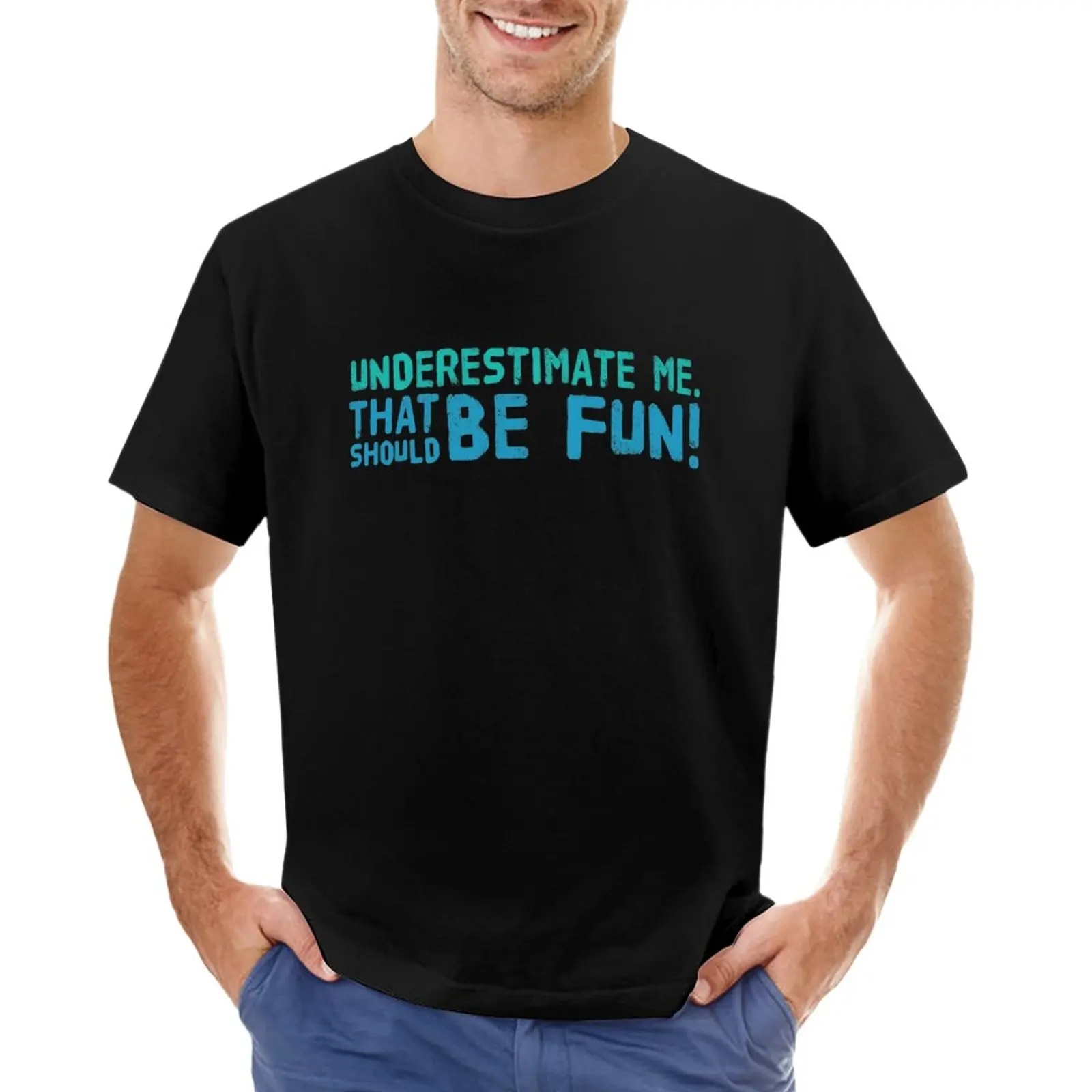 

Underestimate me! That should be fun T-Shirt hippie clothes blacks oversizeds Blouse big and tall t shirts for men