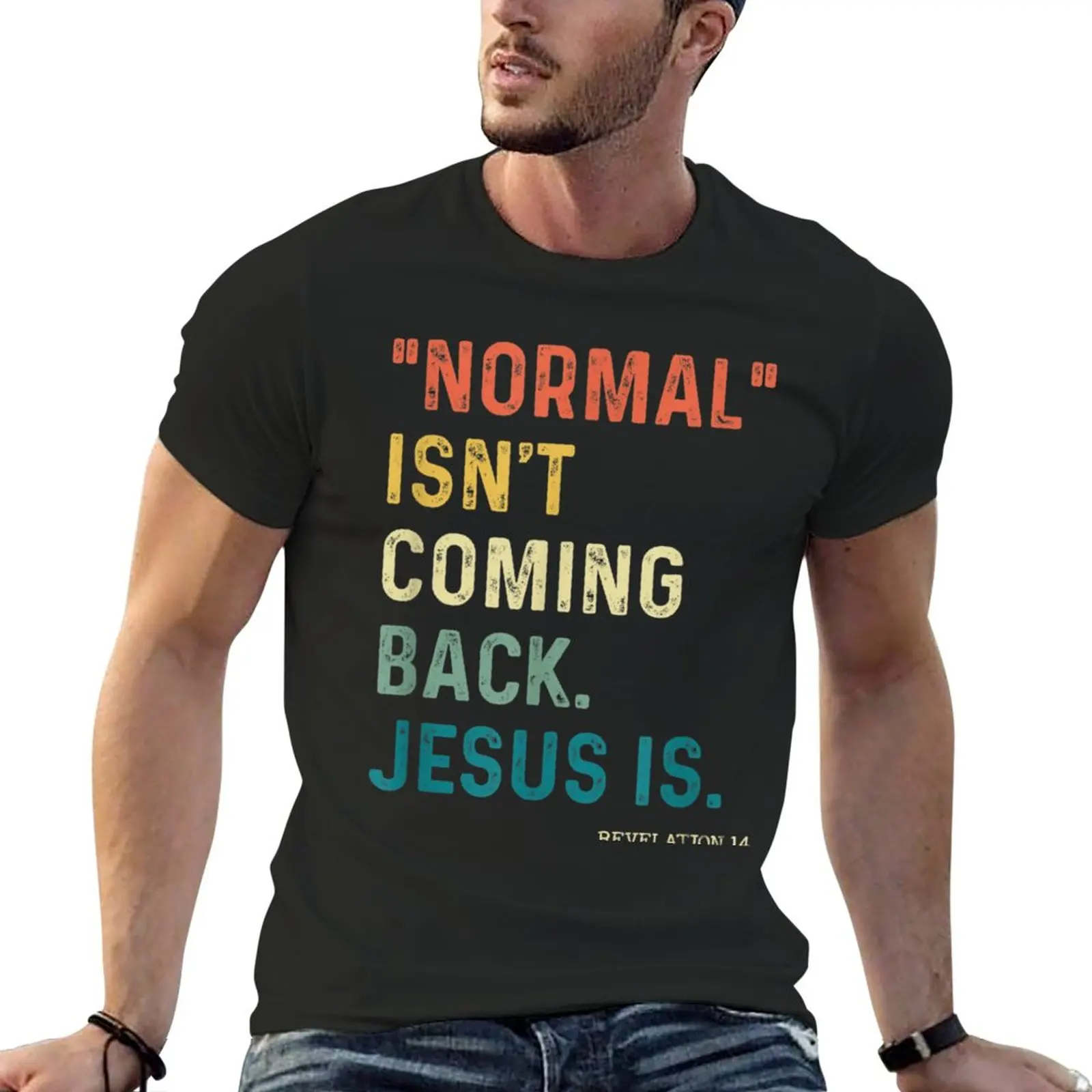 

Normal Isn't Coming Back But Jesus Is Revelation 14 T-Shirt black t shirts t shirt men