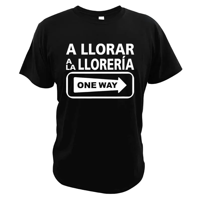 A Cry A La Lloreria One Way Sign T-Shirt Funny Quote 100% Cotton Short Sleeved Men's Tee Top Basic Homme T-Shirt
A Cry A La Lloreria One Way Sign T-Shirt Funny Quote 100% Cotton Short Sleeved Men's Tee Top Basic Homme T-Shirt