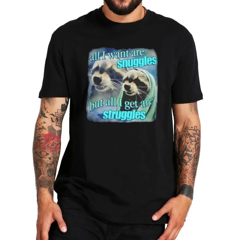 100% Cotton Unisex O-nekc Tee Tops All I Want Are Snuggles But All I Get Are Struggles T Shirt Harajuku Graphic Tshirts
100% Cotton Unisex O-nekc Tee Tops All I Want Are Snuggles But All I Get Are Struggles T Shirt Harajuku Graphic Tshirts