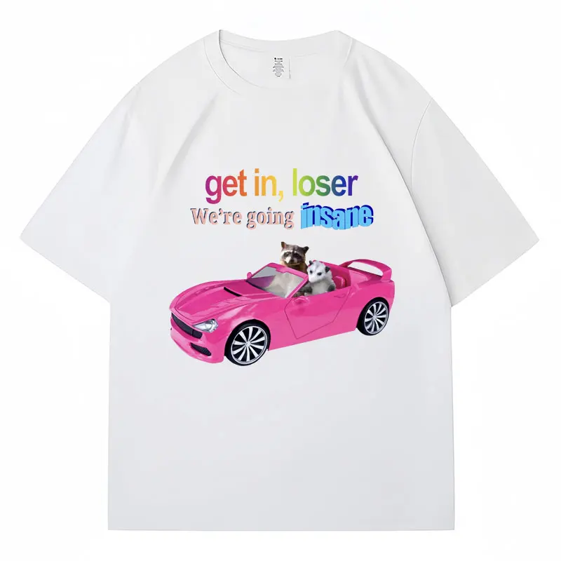 

Get in Loser We're Going Insane Funny Meme T Shirt Raccoon Possum Print Short Sleeve Men Women T-shirt Fashion Cotton Streetwear