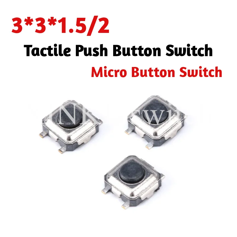 100PCS 3*3*1.5MM 3*3*2MM SMT Tactile Tact Mini Push Button Switch Micro Switch Momentary SMD 3X3X1.5 3x3x2 new 
100PCS 3*3*1.5MM 3*3*2MM SMT Tactile Tact Mini Push Button Switch Micro Switch Momentary SMD 3X3X1.5 3x3x2 new