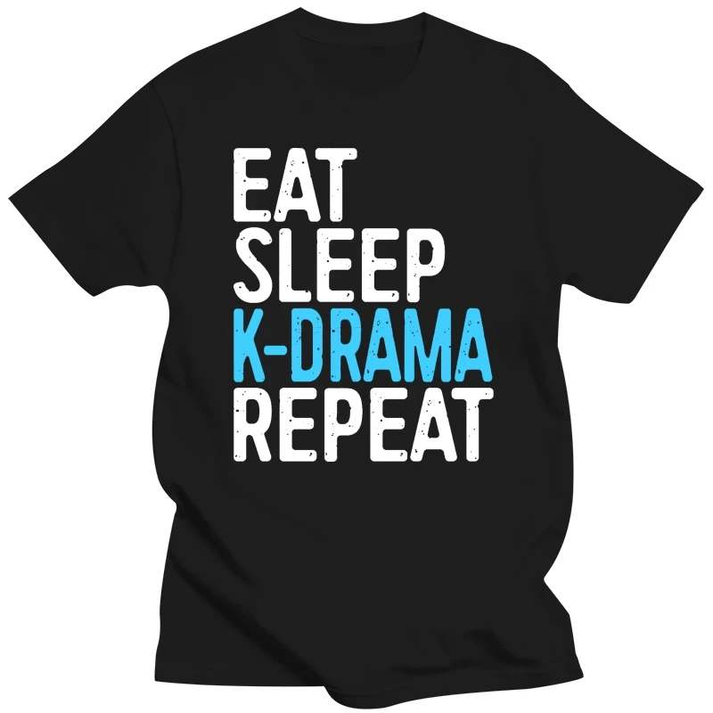 

Eat Sleep K-Drama Repeat T-Shirt Funny Korean Drama Fan Gift Good Quality Brand T Shirt men Cotton Top Brand Korean Funny