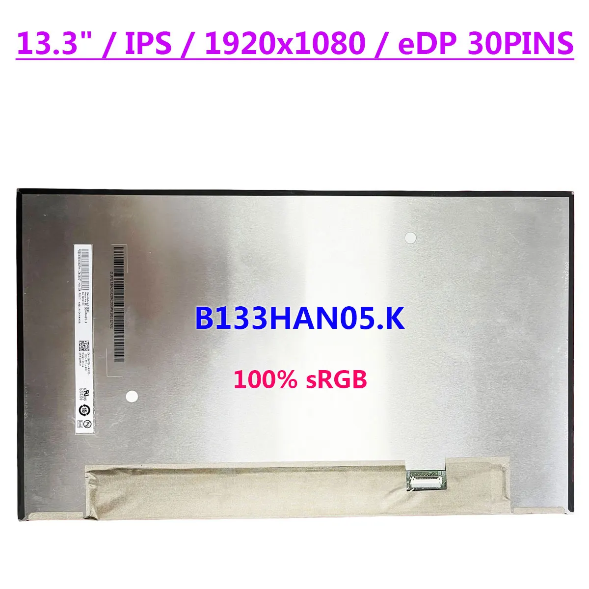B133HAN05.K IPS 100% sRGB 13.3" Laptop LCD Screen FHD 1920x1080 400 cd/m2 No-Touch Display Matrix Panel EDP 30pins
B133HAN05.K IPS 100% sRGB 13.3" Laptop LCD Screen FHD 1920x1080 400 cd/m2 No-Touch Display Matrix Panel EDP 30pins