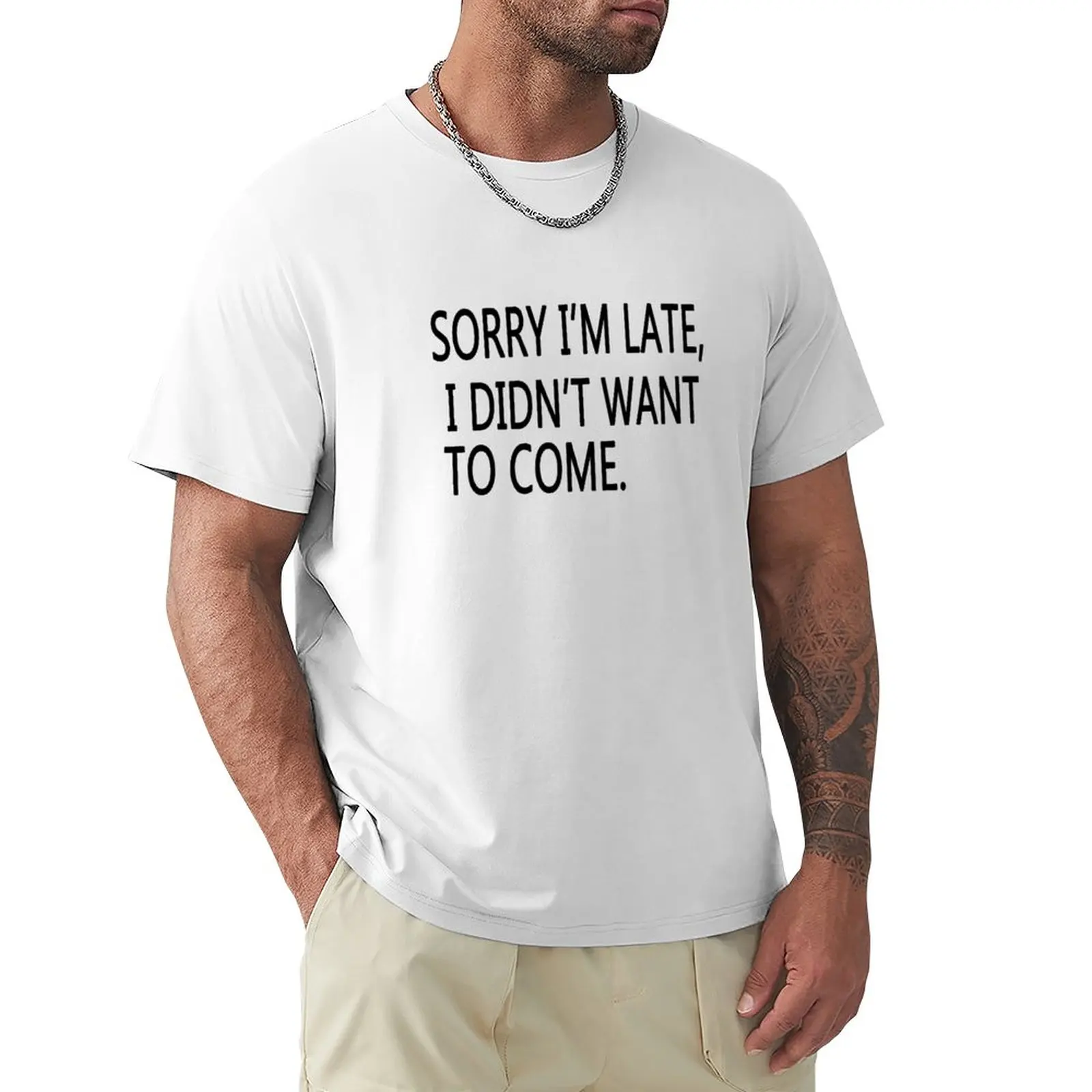 

Sorry I'm late. I didn't want to come. T-Shirt customizeds customs design your own vintage clothes mens funny t shirts