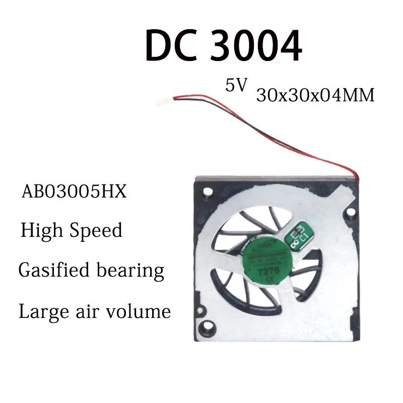 NEW DC 5V 30x30x4MM 3004 Laptop Cooling fan Gasified bearing High speed 9200RPM 0.07A Micro turbine blower with 2pin
NEW DC 5V 30x30x4MM 3004 Laptop Cooling fan Gasified bearing High speed 9200RPM 0.07A Micro turbine blower with 2pin