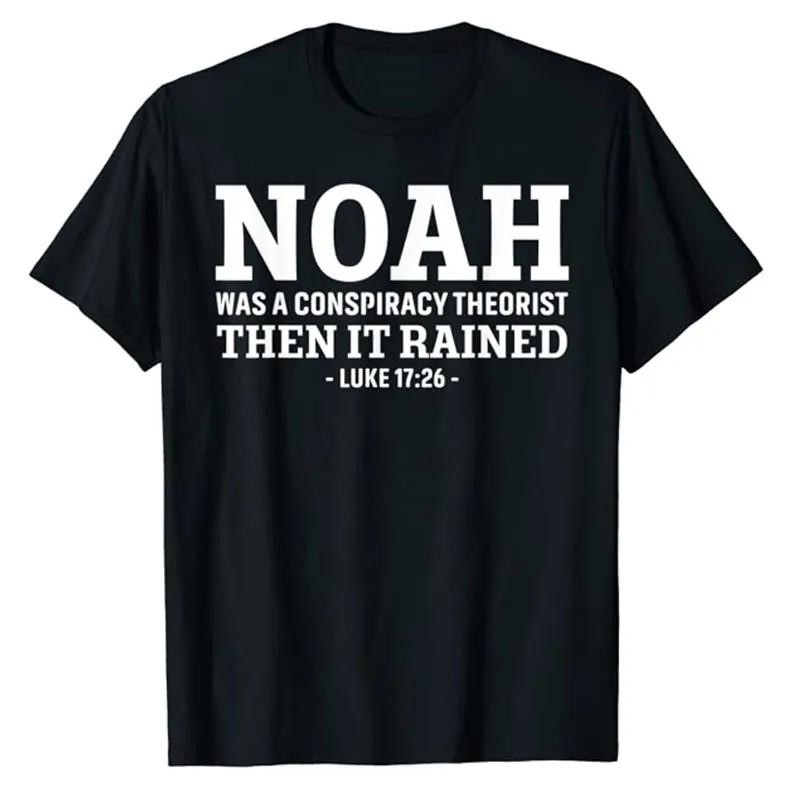 Noah Was A Conspiracy Theorist Then It Rained T-Shirt Funny Jesus Christians Sayings Quote Graphic Tee Top Veteran Military Gift
Noah Was A Conspiracy Theorist Then It Rained T-Shirt Funny Jesus Christians Sayings Quote Graphic Tee Top Veteran Military Gift