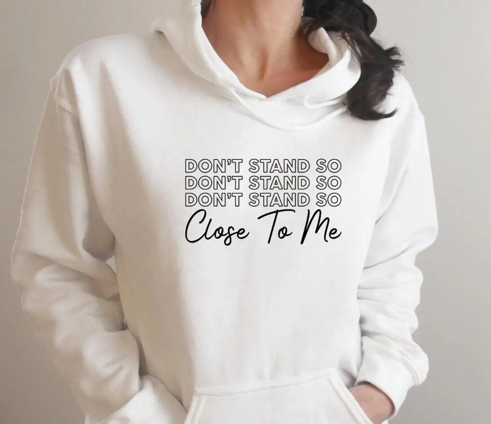 

Don't Stand So Close To Me Hoody Sweatshirts Woman Social Distancing Hoodie Women Casual Winter Jumper Unisex Tops