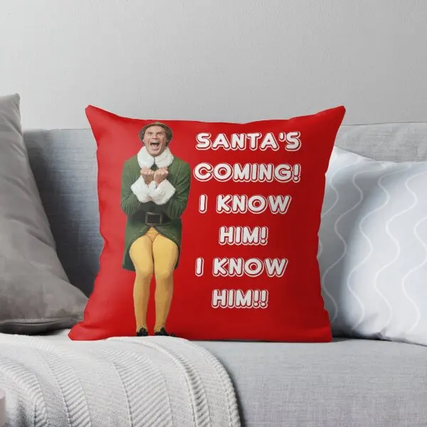

Santa S Coming I Know Him Elf The Movi Printing Throw Pillow Cover Throw Home Bed Decorative Soft Pillows not include One Side