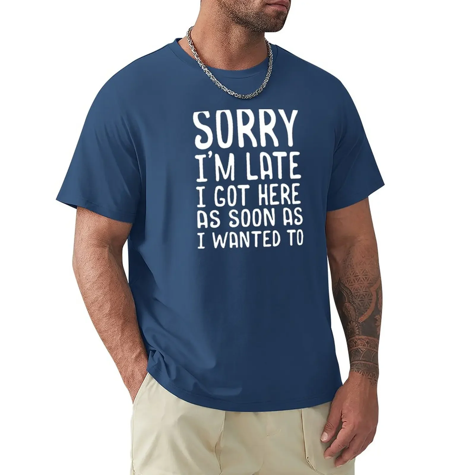 Sorry I'm Late I Got Here As Soon As I Wanted To T-Shirt tees korean fashion plus size tops fitted t shirts for men
Sorry I'm Late I Got Here As Soon As I Wanted To T-Shirt tees korean fashion plus size tops fitted t shirts for men