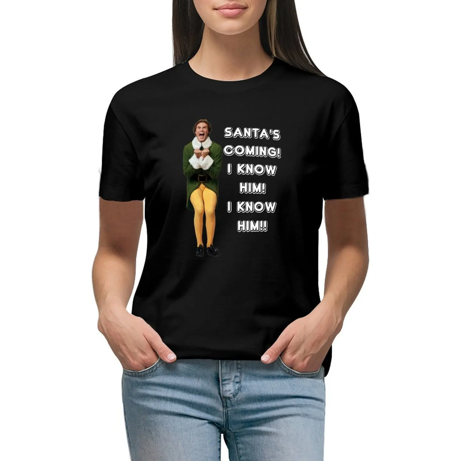 SANTA'S COMING! I KNOW HIM! Elf The Movie Will Ferrell Buddy Christmas T-Shirt korean fashion tees workout t shirts for Women 
SANTA'S COMING! I KNOW HIM! Elf The Movie Will Ferrell Buddy Christmas T-Shirt korean fashion tees workout t shirts for Women