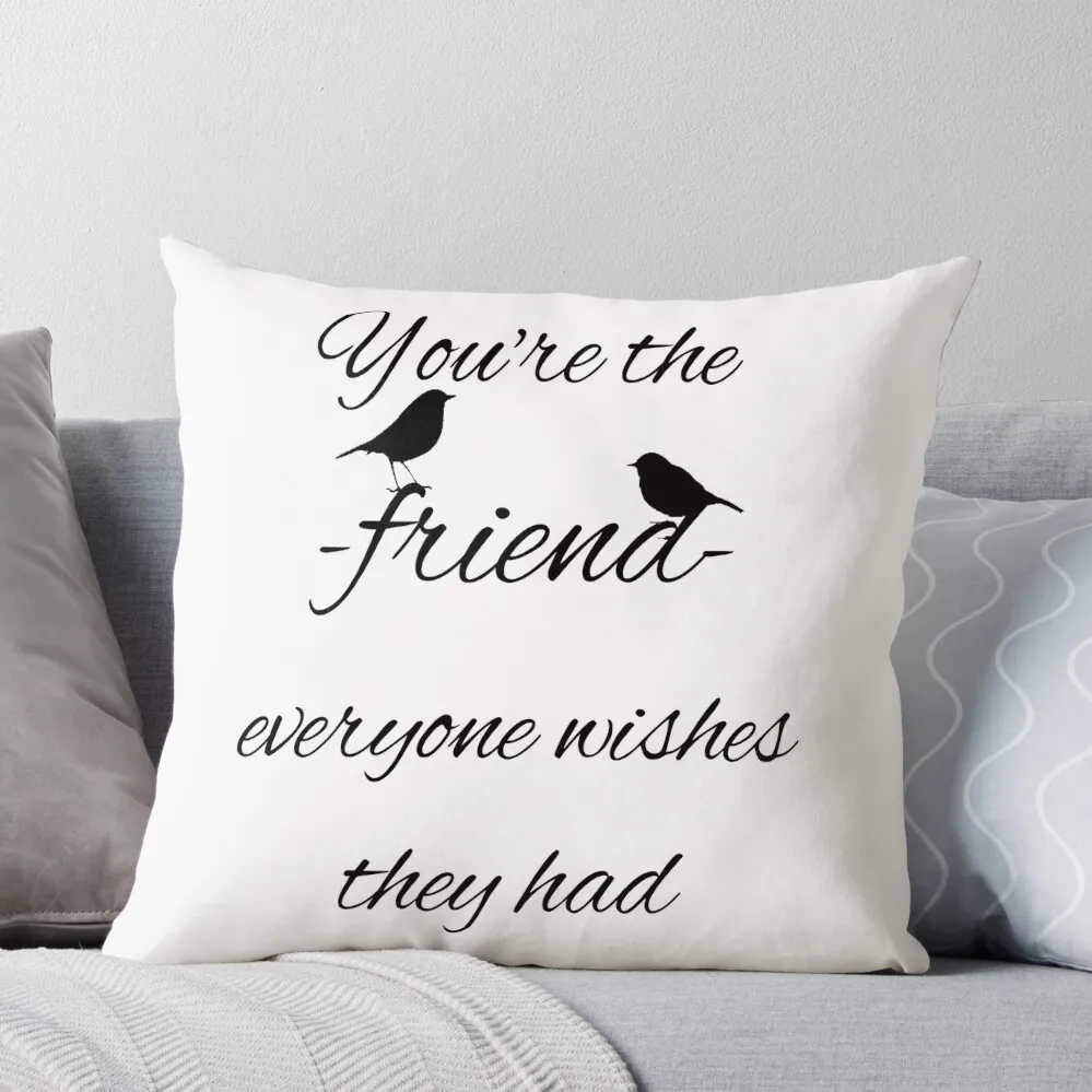 

You're the friend everyone wishes they had quote Throw Pillow Sofa Pillow Cover Sofa Cushion Cover Sofa Covers New year