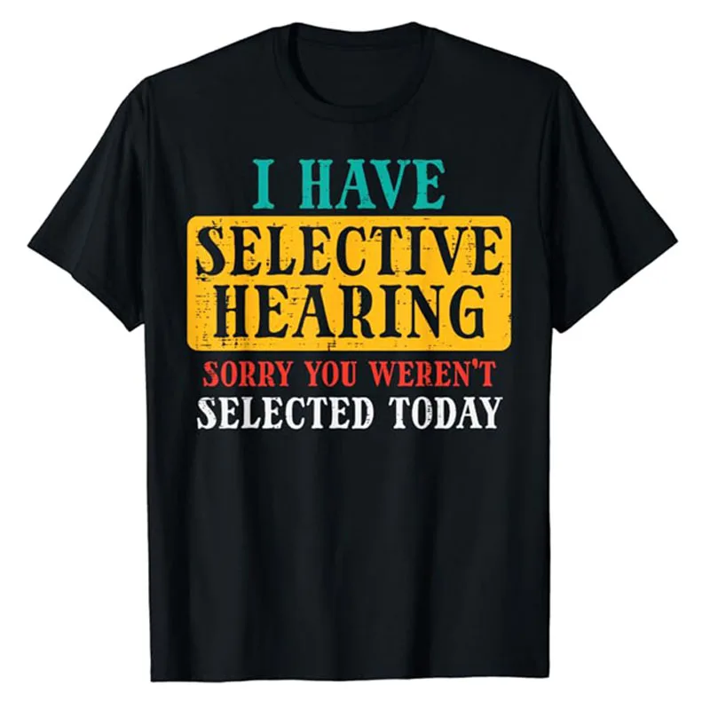 Selective Hearing Sorry Funny Saying Humorous Men Women Kids T-Shirt Life Style Personality Sarcasms Tee Letters Graphic Outfits 
Selective Hearing Sorry Funny Saying Humorous Men Women Kids T-Shirt Life Style Personality Sarcasms Tee Letters Graphic Outfits