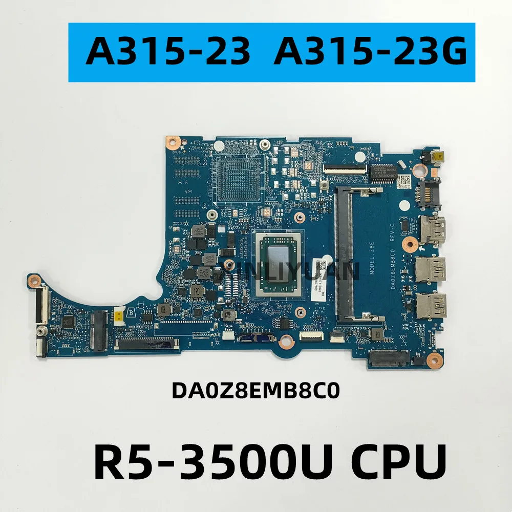 

FOR Acer Aspire A315-23，A315-23G，Laptop Mainboard DA0Z8EMB8C0 , AMD CPU R5-3500U DDR4 100% Test