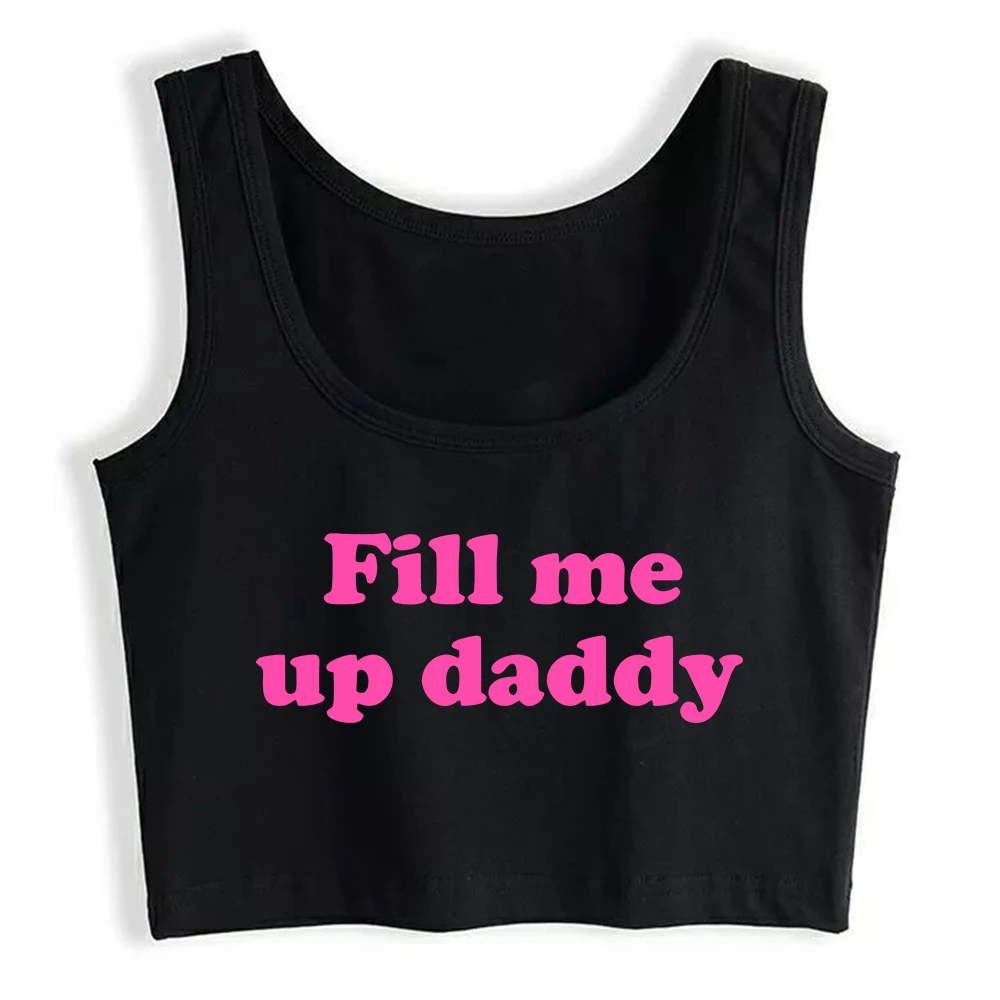 

Fill Me Up Daddy Design Cotton Sexy Slim Fit Crop Top Hot Girl Humorous Flirtation Style Tank Tops Sugar Baby Naughty Camisole