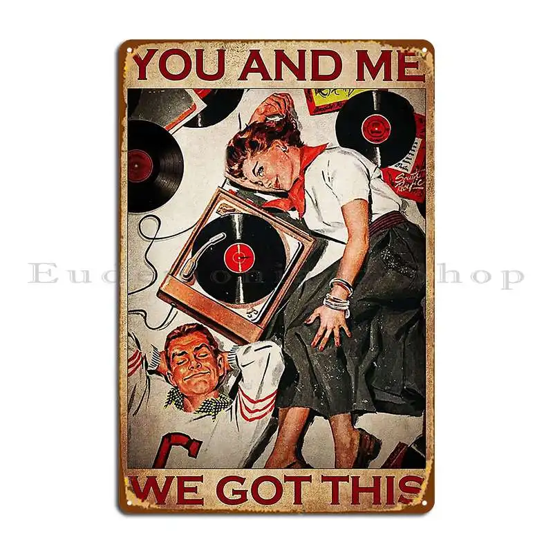 

You And Me We Got This Music Lover Metal Sign Wall Mural Wall Plaque Custom Kitchen Club Tin Sign Poster