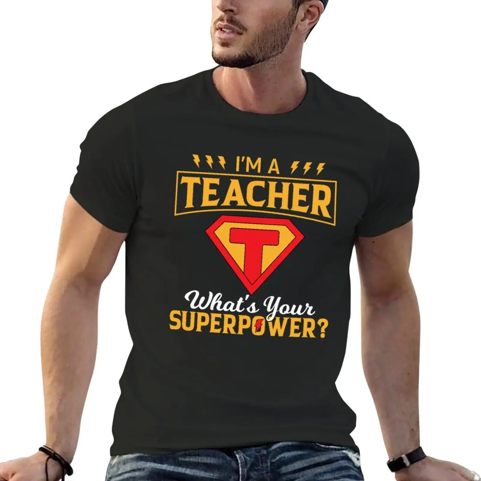 

Funny Teacher Gifts I_m a Teacher What_s Your Superpower T-Shirt summer clothes new edition plain tshirts for men