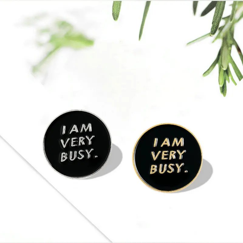 

I AM VERY BUSY Enamel Pin Custom Black Round Brooches Badges Bag Shirt Lapel Pin Buckle Funny Jewelry Gift for Friends