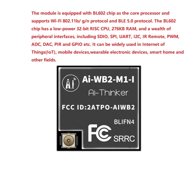 Ai-WB2-M1-I Bluetooth WiFi module, built-in BL602 chip, external antenna/extra long transmission range
Ai-WB2-M1-I Bluetooth WiFi module, built-in BL602 chip, external antenna/extra long transmission range