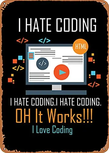 I Hate Coding Oh It Works Vintage Look Metal Sign Patent Art Prints Retro Gift 8x12 Inch
I Hate Coding Oh It Works Vintage Look Metal Sign Patent Art Prints Retro Gift 8x12 Inch