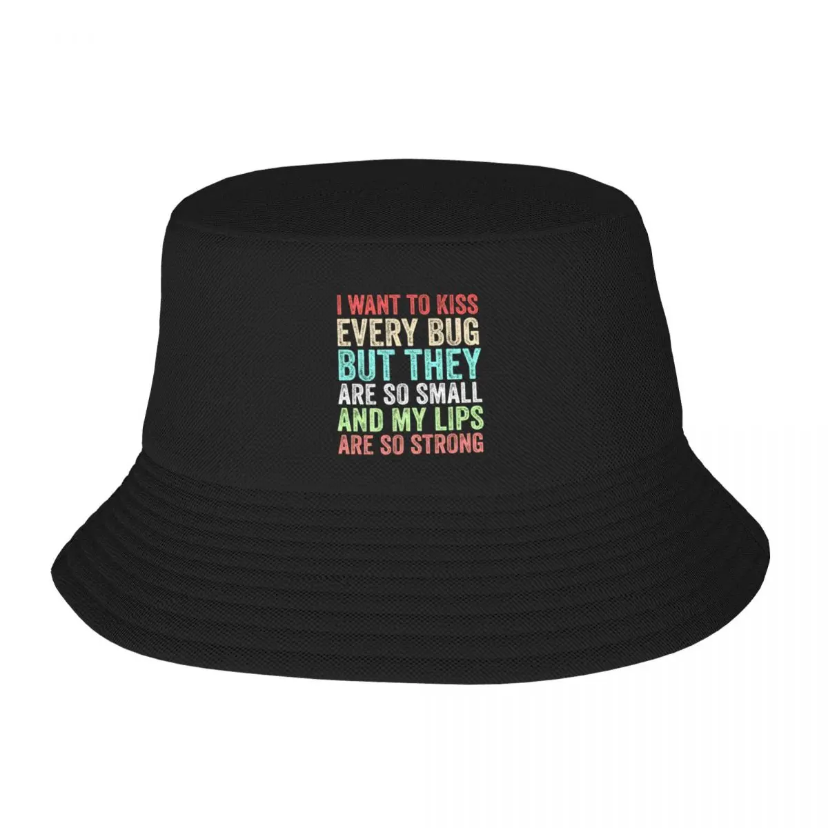 

New I Want to Kiss Every Bug But They Are So Small And My Lips Are So Strong Funny GiftCap Bucket Hat Hood Woman Hats Men's