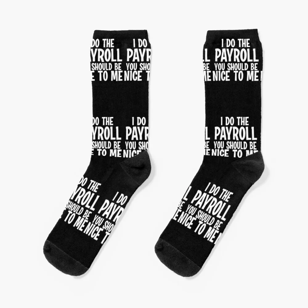 

I Do The Payroll You Should Be Nice to Me! Socks essential socks Men's Fun socks crazy socks Luxury Woman Socks Men's