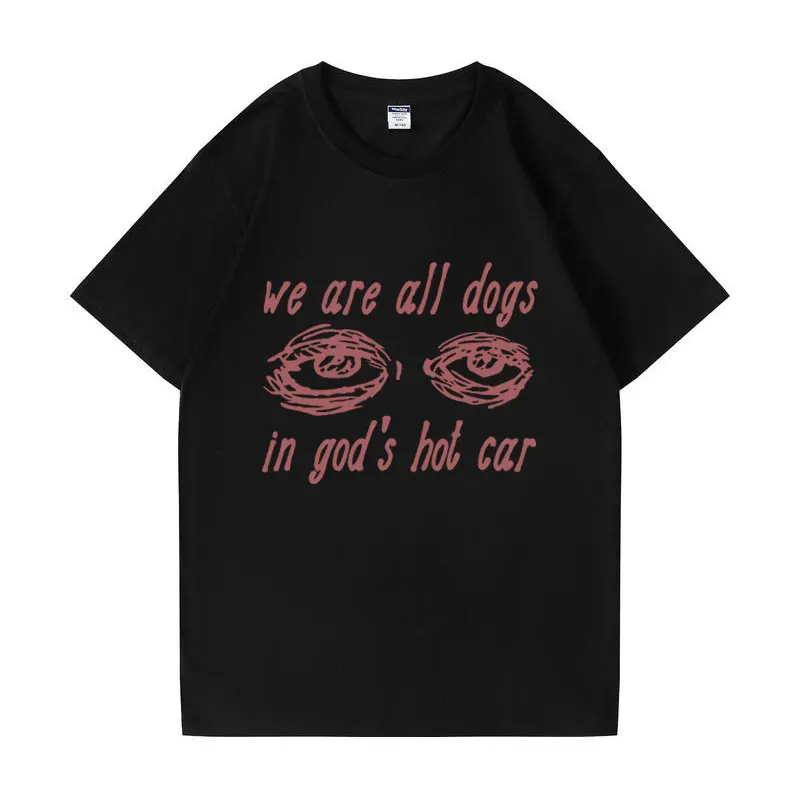 We Are All Dogs in God's Hot Car Funny Meme T-Shirt Men Women Fashion Vintage Harajuku Short Sleeves Oversized Streetwear Tshirt
We Are All Dogs in God's Hot Car Funny Meme T-Shirt Men Women Fashion Vintage Harajuku Short Sleeves Oversized Streetwear Tshirt